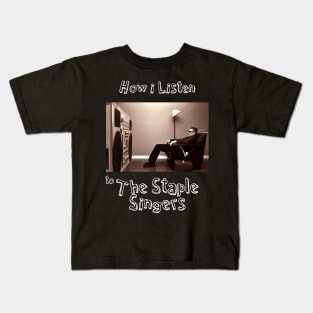 how i listen staple singers Kids T-Shirt